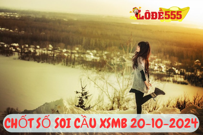  Soi Cầu XSMB 20-10-2024 | Dự Đoán Kết Quả Xổ Số Miền Bắc